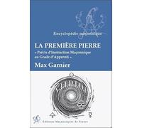 La première Pierre - Précis d'Instruction Maçonnique au Grade d'Apprenti