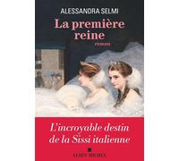 La Première Reine L'incroyable destin de la Sissi italienne - Alessandra Selmi - Albin Michel - ebook (ePub) - Roman