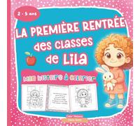 La première rentrée des classes de Lila: Une histoire à colorier pour bien vivre son premier jour d'école en maternelle - 2 à 5 ans