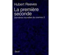 La Première Seconde. Dernières nouvelles du cosmos 2 - Hubert Reeves - Seuil - relié - Essai