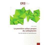 La premiere valeur propre du sublaplacien Sur des varietes de Cauchy-Riemann - Ali Ahmed - Universitaires Europeennes - broché - Etude