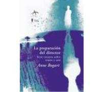 La Preparación Del Director Siete Ensayos Sobre Teatro Y Arte - Bogart, Anne Bogart, Anne (Auteur)
