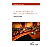 La préparation des témoins devant le juge pénal international Fondement juridique - Diogène Kilapi Kitene - L'harmattan - broché - Etude