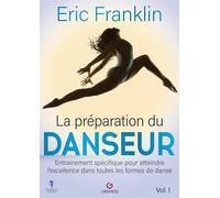 La Préparation du danseur - Vol. 1: Entraînement spécifique pour atteindre l'excellence dans toutes les formes de danse