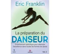 La Préparation Du Danseur - Tome 2, Entraînement Spécifique Pour Atteidre L'excellence Dans Toutes Les Formes De Danse