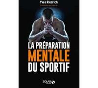 La préparation mentale du sportif Yves Riedrich (Auteur), Frédéric Dor (Contributions)
