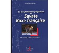 Victor Sébastiao – La préparation physique en Savate boxe française – Carnet d'entraînement– Broché