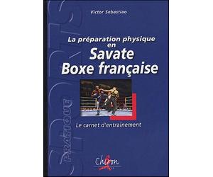 La préparation physique en savate boxe française Le carnet d'entraînement - Victor Sébastiao - Chiron - broché - Guide