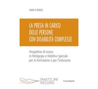 La presa in carico delle persone con disabilità complesse. Prospettive di ricerca in Pedagogia e Didattica Speciale per la formazione e per l'inclusione