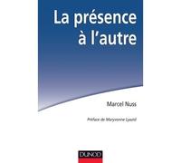 La présence à l'autre. Accompagner les personnes en situation de grande dépendance Accompagner les personnes en situation de dépendance - Marcel Nuss - Dunod - broché - Guide
