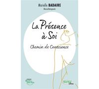 La Présence à Soi - Chemin de Conscience - Marielle Badaire - Testez - broché - Guide