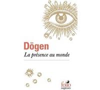 La présence au monde Dôgen (Auteur), Vera Linhartova (Traduction)