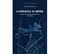 La présence au monde. Réflexions écophénoménologiques sur la participation - Christophe Gilliand - Academic Press Fribourg - broché - Essai