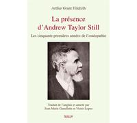 La présence d'Andrew Taylor Still Les cinquante premières années de l'ostéopathie - Arthur Grantt Hildreth - Sully Eds - broché - Essai