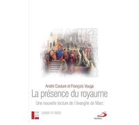 La Présence Du Royaume - Une Nouvelle Lecture De L'évangile De Marc