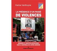 La présence d'un passé de violences Mémoires et identités autochtones dans le Guatemala de l'après-génocide - Karine Vanthuyne - Hermann - broché - Essai