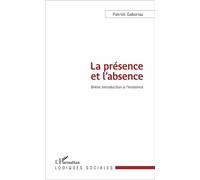 La présence et l'absence Brève introduction à l'existence - Patrick Gaboriau - L'harmattan - broché - Essai
