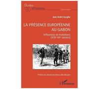 Jean André Eyeghe – La présence européenne au Gabon – Influences et mutations (XVIe-XXe s.) – Broché