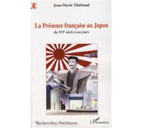 La Présence française au Japon Du XVIème siècle à nos jours - Jean-Marie Thiébaud - L'harmattan - broché - Essai