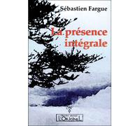 La présence intégrale - Sébastien Fargue - L'originel Charles Antoni - broché - Essai