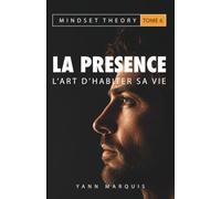 La Présence: L'art d'habiter pleinement sa vie