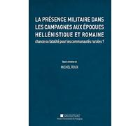La Présence Militaire Dans Les Campagnes Aux Époques Hellénistique Et Romaine - Chance Ou Fatalité Pour Les Communautés Rurales ?