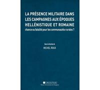 La Présence Militaire Dans Les Campagnes Aux Époques Hellénistique Et Romaine - Chance Ou Fatalité Pour Les Communautés Rurales ?
