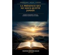 La présence qui ne nous quitte jamais: Connaître le Saint-Esprit, recevoir sa consolation et marcher sous sa conduite