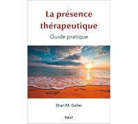La présence thérapeutique Guide pratique - Shari M. Geller - Sully Eds - broché - Essai