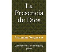 La Presencia de Dios: Caminar con Él en intimidad y poder