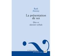 La présentation de soi Ethos et identité verbale - Ruth Amossy - Puf - broché - Essai