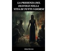 LA PRESENZA DEL DIAVOLO NELLA VITA DI TUTTI I GIORNI: COME IL DIAVOLE ED IL MALE SI MANIFESTANO NELLA NOSTRA VITA QUOTIDIANA