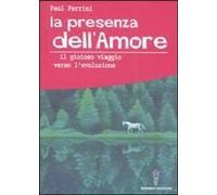 La Presenza Dell'amore. Il Gioioso Viaggio Verso L'evoluzione