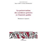 La préservation des archives privées et l'intérêt public: Mutations et ruptures