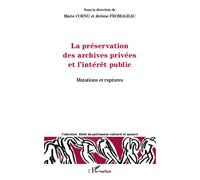 La préservation des archives privées et l'intérêt public Mutations et ruptures - Jérôme Fromageau - L'harmattan - broché - Etude