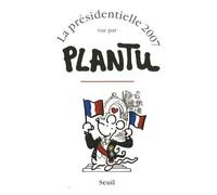 La Présidentielle 2007 Vue Par Plantu