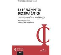 La présomption d'extranéation Le « dialogue » de Sartre avec Heidegger - Antoine-Dover Osongo-Lukadi - L'harmattan - broché - Etude