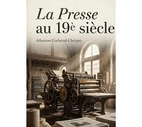 La presse au 19è siècle: L'essor du quatrième pouvoir