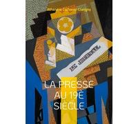 La Presse Au 19e Siècle - L'essor Du Quatrième Pouvoir