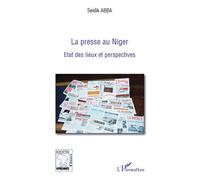 La presse au Niger Etat des lieux et perspectives - Seidik Abba - L'harmattan - broché - Essai