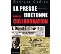 La presse bretonne dans la collaboration La Dépêche de Brest et L'Ouest-Eclair sous l'Occupation 1940-1944 - Georges Cadiou - Yoran Embanner - broché - Essai