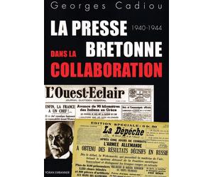 La presse bretonne dans la collaboration La Dépêche de Brest et L'Ouest-Eclair sous l'Occupation 1940-1944 - Georges Cadiou - Yoran Embanner - broché - Essai