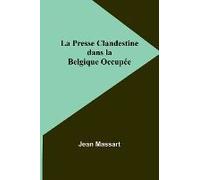 La Presse Clandestine Dans La Belgique Occupée