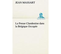 La Presse Clandestine Dans La Belgique Occupée