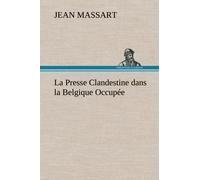 La Presse Clandestine Dans La Belgique Occupée