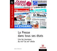 La Presse dans tous ses états - Lire les journaux du XVIe au XXIe siècle - Classiques et Contemporains