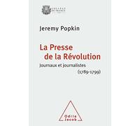 La Presse de la Révolution: Journaux et journalistes (1789-1799)