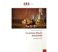 La presse d'huile d'arachide Pression A froid - Likamata Emmile - Universitaires Europeennes - broché - Etude
