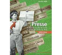 La Presse du Nord et du Pas-De-Calais au temps de l''Écho du Nord (1819-1944)