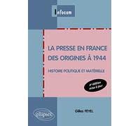La presse en France des origines à 1944: Histoire politique et matérielle